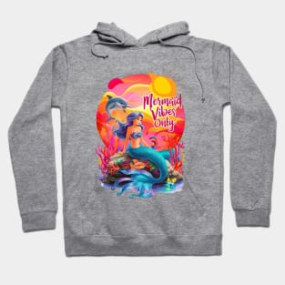 Mermaid Vibes Only Cute Mermaids Sea Life Fantasy Mermaid Dolphin Coral Reef Beach Summertime Summer Vacation Mermaid Hoodie